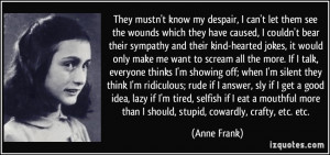 ... more than I should, stupid, cowardly, crafty, etc. etc. - Anne Frank