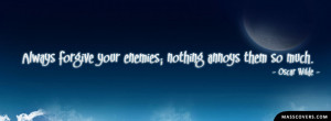 Always forgive your enemies; nothing annoys them so much. - Oscar ...