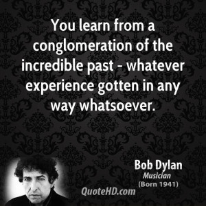 You learn from a conglomeration of the incredible past - whatever ...