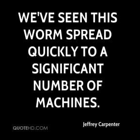 ... quickly to a significant number of machines. - Jeffrey Carpenter