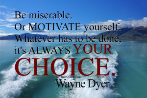 Positive Attitude quotes - Be miserable. Or motivate yourself ...
