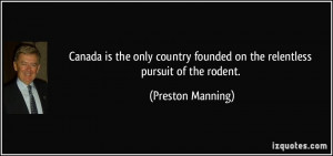 ... founded on the relentless pursuit of the rodent. - Preston Manning