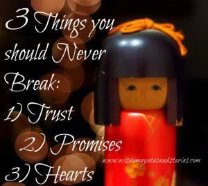 never break trust , promises and hearts - Wisdom Quotes and Stories