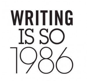 NEW FASHION QUOTE: Writing is so 1986