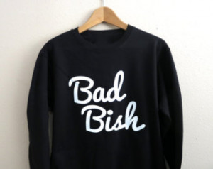 Bad Bish Sweatshirt - Bad Bish Jump er - Bad Chick - Baddie Shirt ...