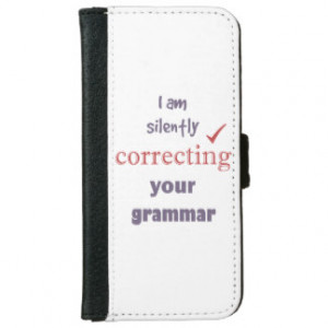 Silently Correcting your Grammar Funny Quote iPhone 6 Wallet Case