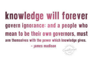 Ignorance Quote: Knowledge will forever govern ignorance: and a ...