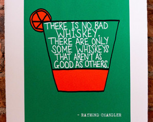 There Is No Bad Whiskey Raymond Cha ndler Quote Print - Hand-Pulled ...
