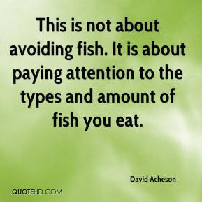 This is not about avoiding fish. It is about paying attention to the ...