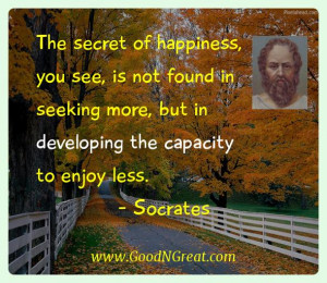 Socrates Inspirational Quotes - The secret of happiness, you see, is ...