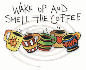 Good Morning Wake Up & Smell the Coffee