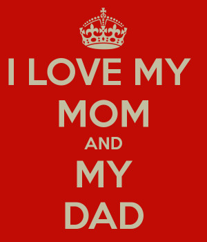 LOVE MY MOM AND MY DAD