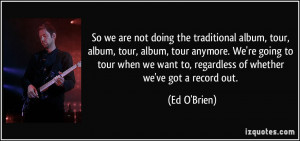 More Ed O'Brien Quotes