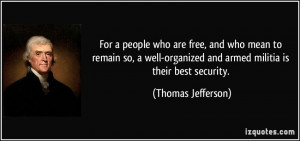 ... organized and armed militia is their best security. - Thomas Jefferson