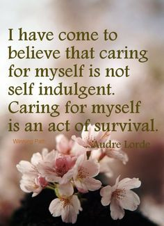 ... myself is not self indulgent caring for myself is an act of survival