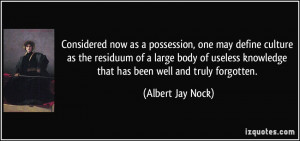 ... useless knowledge that has been well and truly forgotten. - Albert Jay