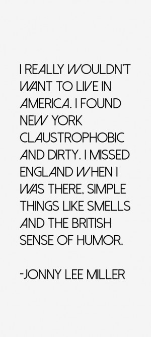 really wouldn't want to live in America. I found New York ...