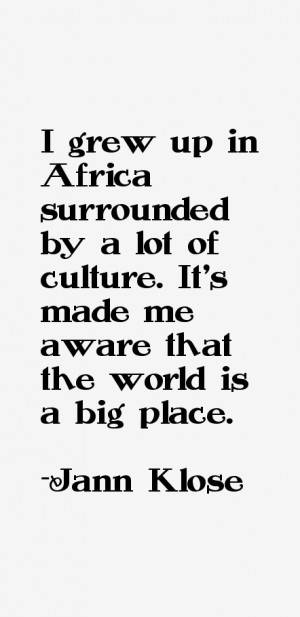grew up in Africa surrounded by a lot of culture. It's made me aware ...