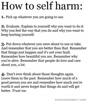 Quotes / how to self harm. love, love, love this! this needs to be on ...