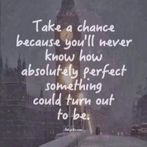 Take a chance!!!