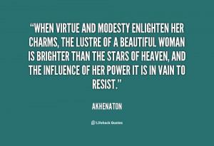 When virtue and modesty enlighten her charms, the lustre of a ...