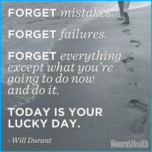 Forget mistakes. Forget failures. Forget everything except what you're ...