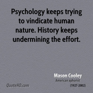 Psychology keeps trying to vindicate human nature. History keeps ...