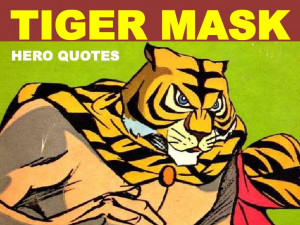 Tiger Mask's Hero Quotes!!!