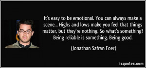... ? Being reliable is something. Being good. - Jonathan Safran Foer