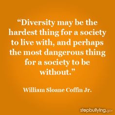 Diversity may be the hardest thing for a society to live with, and ...