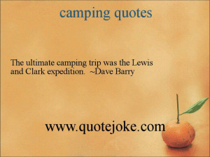 Camping Quotes The Ultimate Camping Trip Was The Lewis And Expedition ...