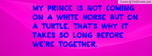 My Prince Is Not Coming On A White Horse But On A Turtle, That's Why ...