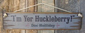 Yer Huckleberry-Doc Holliday, Tombstone Movie Quote, Western ...