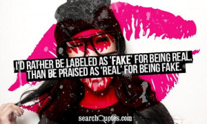 ... as 'fake' for being real, than be praised as 'real' for being fake