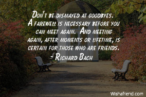 goodbye-Don't be dismayed at goodbyes. A farewell is necessary before ...
