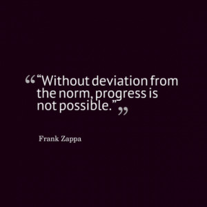 without deviation from the norm progress is not possible quotes from ...