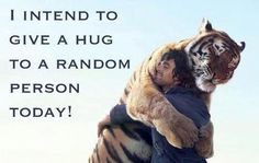 intend to give a hug to a random person today!