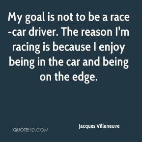 ... car driver. The reason I'm racing is because I enjoy being in the car
