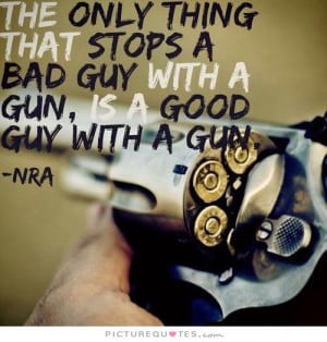 ... stops a bad guy with a gun, is a good guy with a gun Picture Quote #1