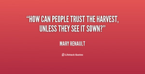 How can people trust the harvest, unless they see it sown?”