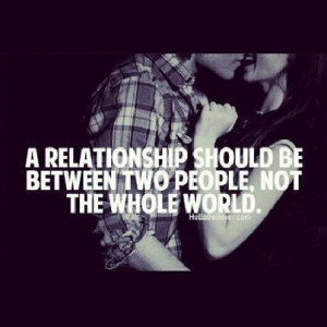 Relationship Should Be Between Two People. Not The Whole World .