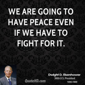 We are going to have peace even if we have to fight for it.