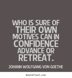 ... is sure of their own motives can in confidence advance or retreat