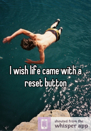 wish life came with a reset button