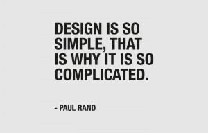 Design is so simple, that is why it is so complicated. - Paul Rand