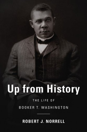 Up from History: The Life of Booker T. Washington