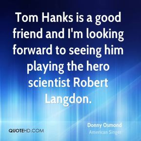 Donny Osmond - Tom Hanks is a good friend and I'm looking forward to ...