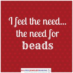 feel the need...the need for beads