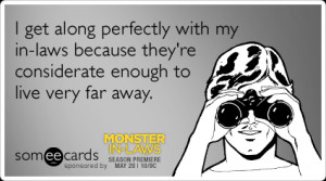 someecards.com - I get along perfectly with my in-laws because they're ...