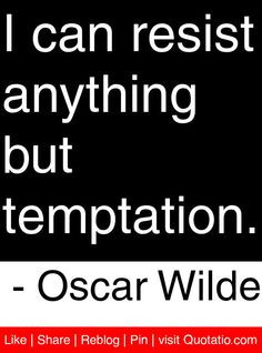 ... resist anything but temptation. - Oscar Wilde #quotes #quotations More